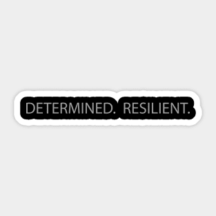 DETERMINED. RESILIENT. Sticker